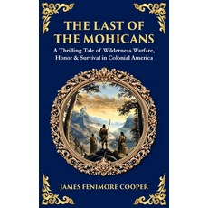 (영문도서)The Last of the Mohicans: A Thrilling Tale of Wilderness Warfare Honor & Surviv... Hardcover, Library of Alexandria, English, 9781806299027