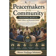 (영문도서)Peacemakers of the Community Training Manual: Faith Culture and Restorative Ju... Paperback, Independently Published, English, 9798197959973