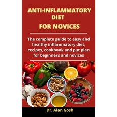 Anti-Inflammatory Diet For Novices: The Complete Guide To Easy And Healthy Anti-Inflammatory Diet R... Paperback, Independently Published, English, 9798733413624