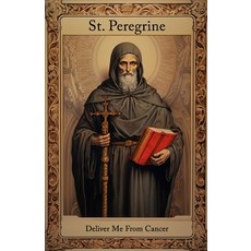 (영문도서) St. Peregrine Deliver Me From Cancer Paperback, Independently Published, English, 9798873866441