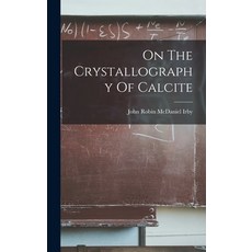 (영문도서) On The Crystallography Of Calcite Hardcover, Legare Street Press, English, 9781017233438