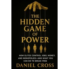 (영문도서)The Hidden Game of Power: How Elites Control Jobs Money and Monopolies-And Wha... Paperback, Independently Published, English, 9798268398168