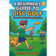 (영문도서)A Beginner's Guide to Disc Golf: Throw Far Play Smart and Have Fun Paperback, Independently Published, English, 9798288657153