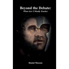 (영문도서)Beyond the Debate: What Acts 15 Really Teaches Paperback, Independently Published, English, 9798278284338