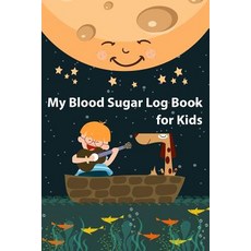 (영문도서) My Blood Sugar Log Book for Kids: Your 6x9 Blood Glucose Monitoring Tracking System Paperback, Independently Published, English, 9781790438273