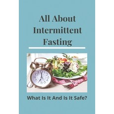 All About Intermittent Fasting: What Is It And Is It Safe?: Nutrition Guide For Weight Loss Paperback, Independently Published, English, 9798730604377