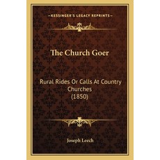 (영문도서) The Church Goer: Rural Rides Or Calls At Country Churches (1850) Paperback, Kessinger Publishing, English, 9781165102594