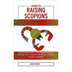 (영문도서) Guide to Raising Scopions: The Ultimate Guide To Successful Scorpion Farming: Your Complete H... Paperback, Independently Published, English, 9798873512584