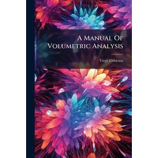(영문도서)A Manual Of Volumetric Analysis Paperback, Hutson Street Press, English, 9781024349061