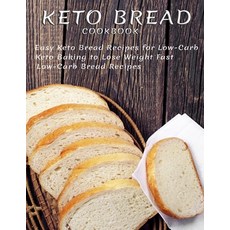 Keto Bread Cookbook: Easy Keto Bread Recipes For Low-Carb Keto Baking To Lose Weight Fast Low-Carb B... Paperback, Independently Published, English, 9798745140549