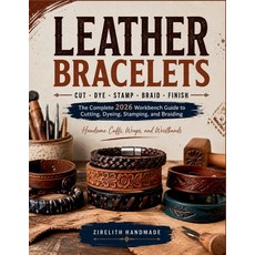 (영문도서)Leather Bracelets: The Complete 2026 Workbench Guide to Cutting Dyeing Stampin... Paperback, Independently Published, English, 9798184734750