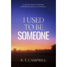 (영문도서) I Used to be Someone: A Collection of Poetry Inspired by Rural Australia Paperback, B.T. Campbell, English, 9781923008021