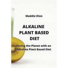 (영문도서) Alkaline Plant Based Diet: Saving the Planet with an Alkaline Plant Based Diet Paperback, Maddie Dion, English, 9789964677640