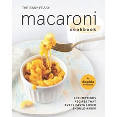 (영문도서) The Easy-Peasy Macaroni Cookbook: Scrumptious Recipes That Every Pasta Lover Should Know Paperback, Independently Published