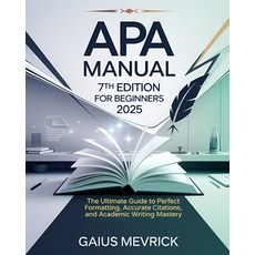 (영문도서) APA Manual 7th Edition for Beginners: The Ultimate Guide to Perfect Formatting ... Paperback, Independently Published, English, 9798308627456