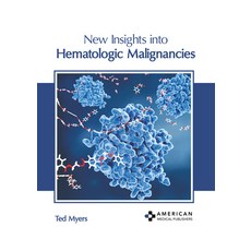 (영문도서) New Insights Into Hematologic Malignancies Hardcover, American Medical Publishers, English, 9798887403311