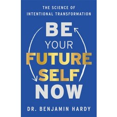 Be Your Future Self Now:The Science of Intentional Transformation, Be Your Future Self Now, Benjamin, Jr. Hardy(저), Hay House Business