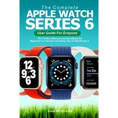 The Complete Apple Watch Series 6 User Guide for Everyone: The Perfect Manual and Handbook for Begin... Paperback, Independently Published, English, 9798566293110