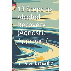 (영문도서)13 Steps to Alcohol Recovery (Agnostic Approach) Paperback, Independently Published, English, 9798288758140