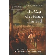 (영문도서)If I Can Get Home This Fall: A Story of Love Loss and a Cause in the Civil War Hardcover, Potomac Books, English, 9781640126664