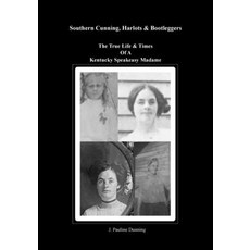 (영문도서) Southern Cunning Harlots & Bootleggers: The True Life & Times Of A Kentucky Speakeasy Madame Paperback, Lulu.com, English, 9781458362728