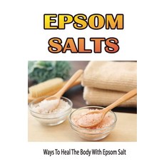Epsom Salts: Ways To Heal The Body With Epsom Salt