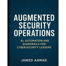 (英文圖書)Augmented Security Operations: AI Automation and Guardrails for Cybersecurity L... 平裝版, Jawed Ahmad, 英文