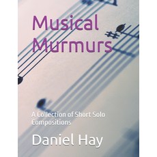 (英文圖書)Musical Murmurs: A Collection of Short Solo Compositions 平裝版, Independently Published, 英文