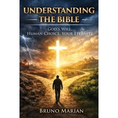 (영문도서)Understanding the Bible: God's Will Human Choice Your Eternity Paperback, Bruno Marian, English, 9798902521488
