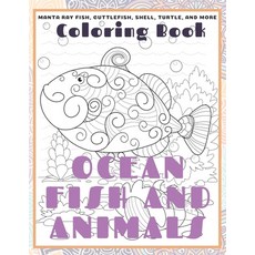 Ocean Fish and Animals - Coloring Book - Manta ray fish Cuttlefish Shell Turtle and more Paperback, Independently Published, English, 9798586967473