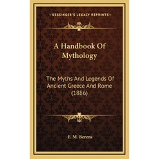 (영문도서) A Handbook Of Mythology: The Myths And Legends Of Ancient Greece And Rome (1886) Hardcover, Kessinger Publishing, English, 9781164357926