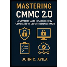 (영문도서)Mastering CMMC 2.0: A Complete Guide to Cybersecurity Compliance for DoD Contrac... Paperback, Independently Published, English, 9798268269581