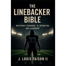 (영문도서)The Linebacker Bible: Mastering Technique IQ Recruiting and Leadership Paperback, Independently Published, English, 9798275492729