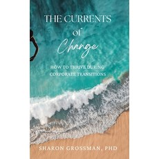 (영문도서) The Currents of Change: How to Thrive During Corporate Transitions Paperback, Warrior Pub., English, 9781952437038