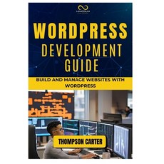 (영문도서) Wordpress Development Guide: Build and Manage Websites with WordPress Paperback, Independently Published, English, 9798302782151