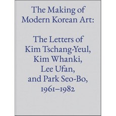 The Making of Modern Korean Art: The Letters of Kim Tschang-Yeul Kim Whanki Lee Ufan ..., Gregory R. Miller & Company
