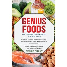 Genius Foods: The Balance of Contrast in the Kitchen. Diabetes Swelling Biliary Calculations Anti... Paperback, Independently Published
