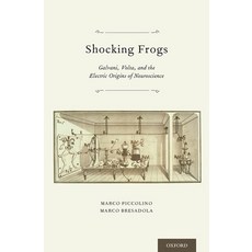 (영문도서) Shocking Frogs: Galvani Volta and the Electric Origins of Neuroscience Hardcover, OUP Us, English, 9780199782161