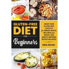 Gluten-Free Diet for Beginners: Create Your Gluten-Free Lifestyle for Vibrant Health Wellness and W... Paperback, Kira Gluten-Free Recipes