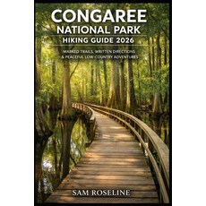 (영문도서)Congaree National Park Hiking Guide 2026: Marked Trails Written Directions & Pe... Paperback, Independently Published, English, 9798243311816