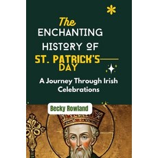 (영문도서) The Enchanting History of St. Patrick's Day: A Journey Through Irish Celebrations Paperback, Independently Published, English, 9798320189888