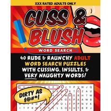 Cuss & Blush Word Search: 40 Rude & Raunchy Adult Word Search Puzzles With Cussing Insults & Very ... Paperback, Independently Published, English, 9798564654487