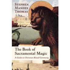 (영문도서)The Book of Sacramental Magic: A Guide to Christian Ritual Ceremony Paperback, Aeon Books, English, 9781801521925