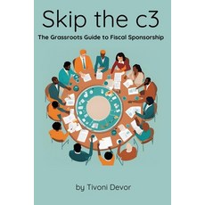(영문도서) Skip the c3: The Grassroots Guide to Fiscal Sponsorship Paperback, Lulu.com, English, 9781300949374