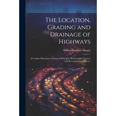(영문도서) The Location Grading and Drainage of Highways: A Concise Discussion of General Principles Il... Paperback, Legare Street Press, English, 9781022487369