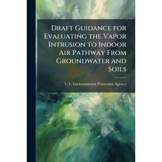 (영문도서)Draft Guidance for Evaluating the Vapor Intrusion to Indoor Air Pathway From Gro... Paperback, Hutson Street Press, English, 9781025150482