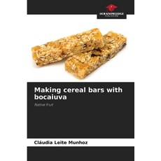 (영문도서)Making cereal bars with bocaiuva Paperback, Our Knowledge Publishing, English, 9786208736286