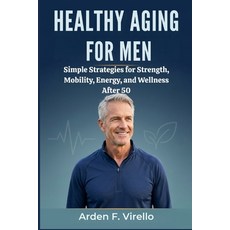 (영문도서)Healthy Aging for Men: Simple Strategies for Strength Mobility Energy and Wel... Paperback, Independently Published, English, 9798180232878