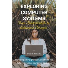 (영문도서) "Exploring Computer Systems: From Fundamentals to Advanced Concepts" Paperback, Patrick Mukosha, English, 9798223588115