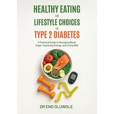 (영문도서)Healthy Eating and Lifestyle Choices for Type 2 Diabetes: A Practical Guide to M... Paperback, Eno Oluwole, English, 9781738533015